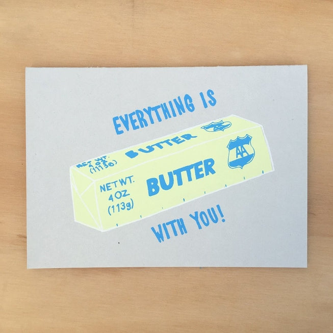 Everything Is Butter Greeting Card