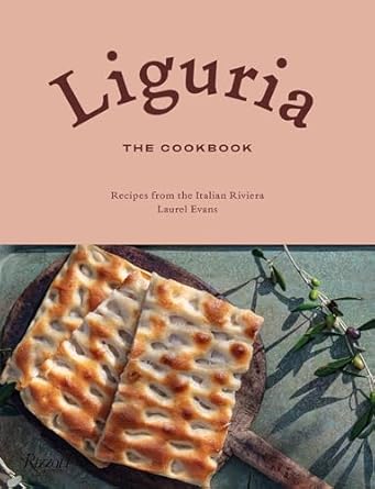 Liguria: The Cookbook: Recipes from the Italian Riviera